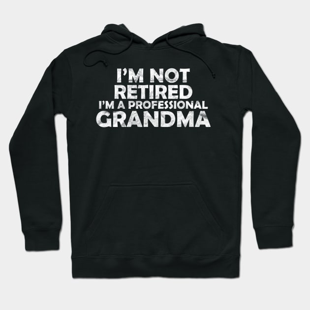 I'm not retired, I'm a professional grandma Hoodie by quotesTshirts